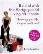 Behind with the Mortgage and Living Off Plastic: Charge Up Your Life, Not Your Credit Card [With Audio CD] - Allen, Lynette