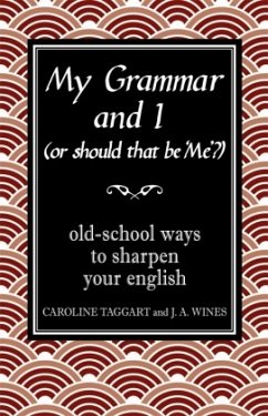My Grammar and I (Or Should That be 'Me'?) - Taggart, Caroline; Wines, J. A.