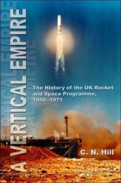 Vertical Empire, A: The History of the UK Rocket and Space Programme, 1950-1971 - Hill, Charles N