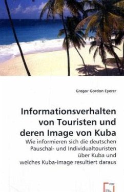 Informationsverhalten von Touristen und deren Image von Kuba - Eyerer, Gregor G.
