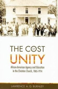 The Cost of Unity: African-American Agency and Education and the Christian Church, 1865-1914 - Burnley, Lawrence A. Q.