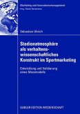 Stadionatmosphäre als verhaltenswissenschaftliches Konstrukt im Sportmarketing