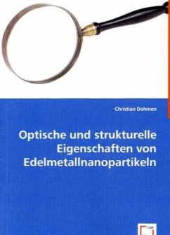 Optische und strukturelle Eigenschaften von Edelmetallnanopartikeln - Dahmen, Christian