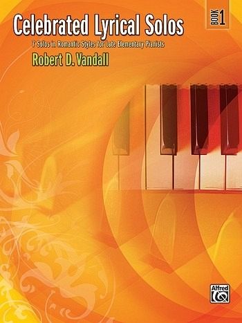 Celebrated Lyrical Solos, Bk 1: 7 Solos in Romantic Styles for Late Elementary Pianists Celebrated Lyrical Solos, Bk 1: 7 Solos in Romantic Styles for Late Elementary Pianists