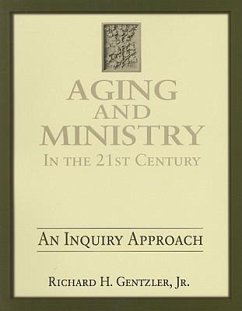 Aging and Ministry in the 21st Century: An Inquiry Approach - Gentzler, Richard H.