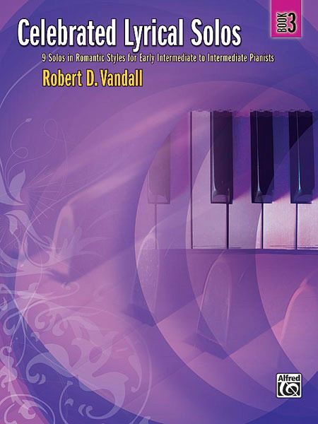 Celebrated Lyrical Solos, Bk 3: 7 Solos in Romantic Styles for Early Intermediate to Intermediate Pianists Celebrated Lyrical Solos, Bk 3: 7 Solos in Romantic Styles for Early Intermediate to Intermediate Pianists