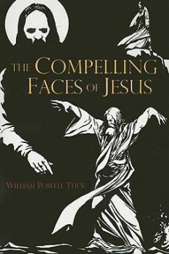 The Compelling Faces of Jesus Christ - Tuck, William Powell