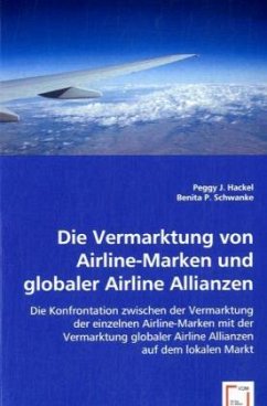 Die Vermarktung von Airline-Marken und globaler Airline Allianzen - Hackel, Peggy J.;Alexander, D.;Benita P.