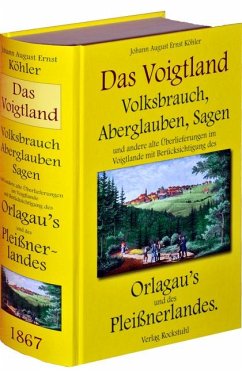 Volksbrauch, Aberglauben, Sagen und andere alte Überlieferungen im Voigtlande - Köhler, Johann A