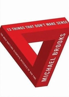 13 Things That Don't Make Sense: The Most Baffling Scientific Mysteries of Our Time - Brooks Phd, Michael