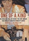 One of a Kind: The Rise and Fall of Stuey &quote;The Kid&quote; Ungar, the World's Greatest Poker Player