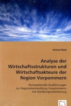 Analyse der Wirtschaftsstrukturen und Wirtschaftsakteure der Region Vorpommern - Bladt, Michael