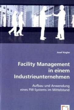 Facility Management in einem Industrieunternehmen - Kogler, Josef