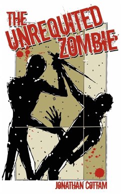 The Unrequited Zombie - Cottam, Jonathan