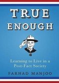 True Enough: Learning to Live in a Post-Fact Society