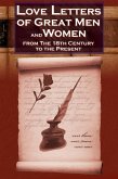 Love Letters of Great Men and Women from the Eighteenth Century to the Present Day Love Letters of Great Men and Women from the Eighteenth Century to the Present Day