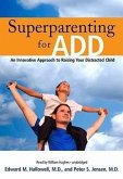 Superparenting for ADD: An Innovative Approach to Raising Your Distracted Child