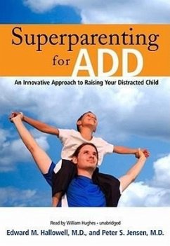 Superparenting for ADD: An Innovative Approach to Raising Your Distracted Child - Hallowell MD, Edward M.; Jensen MD, Peter S.