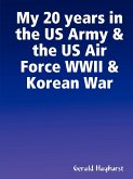 My 20 years in the US Army & the US Air Force WWII & Korean War