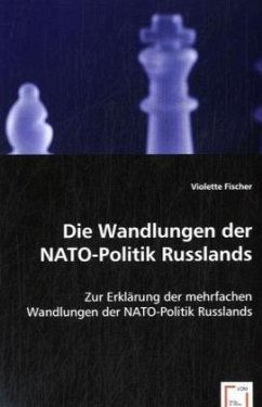 Die Wandlungen der NATO-Politik Russlands - Fischer, Violette