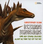 Bizarre Dinosaurs: Some Very Strange Creatures and Why We Think They Got That Way