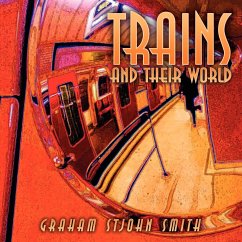 Trains and Their World - Smith, Graham Stjohn