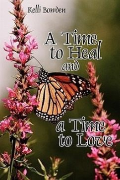 A Time to Heal and a Time to Love - Bowden, Kelli