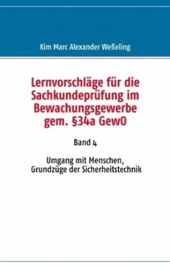 Lernvorschläge für die Sachkundeprüfung im Bewachungsgewerbe gem. §34a GewO - Weßeling, Kim Marc Alexander