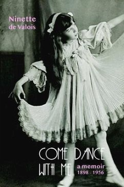 Come Dance with Me: A Memoir, 1898-1956 - Valois, Ninette De