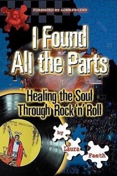 I Found All the Parts: Healing the Soul Through Rock 'n' Roll - Faeth, Laura