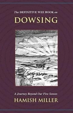 The Definitive Wee Book on Dowsing: A Journey Beyond Our Five Senses - Miller, Hamish