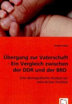 Übergang zur Vaterschaft - Ein Vergleich zwischen der DDR und der BRD - Pabst, Ivonne