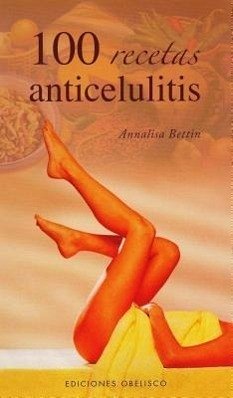 100 Recetas Anticelulitis = 100 Ricette Anticellulite - Bettin, Annalisa