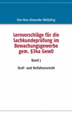 Lernvorschläge für die Sachkundeprüfung im Bewachungsgewerbe gem. §34a GewO - Weßeling, Kim Marc Alexander