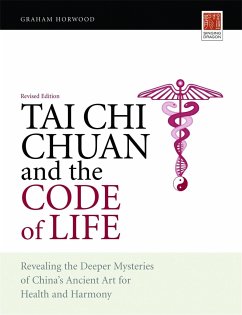 Tai Chi Chuan and the Code of Life: Revealing the Deeper Mysteries of China's Ancient Art for Health and Harmony (Revised Edition) - Horwood, Graham
