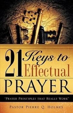 21 Keys to Effectual Prayer - Holmes, Pierre Q.