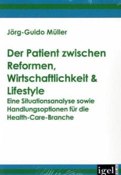 Der Patient zwischen Reformen, Wirtschaftlichkeit & Lifestyle - Müller, Jörg-Guido