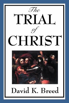 The Trial of Christ - Breed, David K.