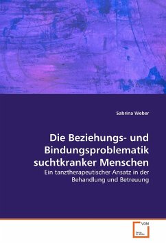 Die Beziehungs- und Bindungsproblematik suchtkranker Menschen - Weber, Sabrina