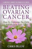 Beating Ovarian Cancer: How to Overcome the Odds and Reclaim Your Life