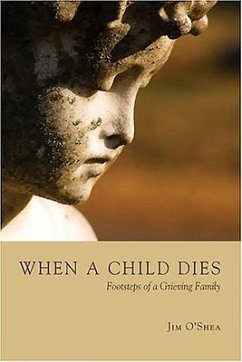 When a Child Dies: Footsteps of a Grieving Family - O'Shea, Jim