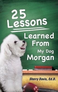 25 Lessons Learned From My Dog Morgan - Davis, Sherry