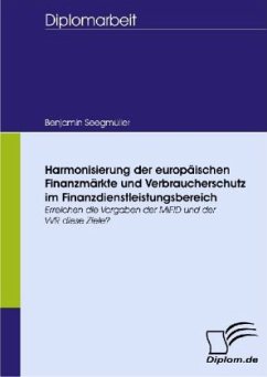 Harmonisierung der europäischen Finanzmärkte und Verbraucherschutz im Finanzdienstleistungsbereich - Seegmüller, Benjamin
