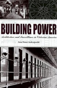 Building Power: Architecture and Surveillance in Victorian America - Andrzejewski, Anna Vemer