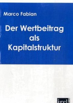 Der Wertbeitrag der Kapitalstruktur bei der Bewertung von Unternehmen - Fabian, Marco