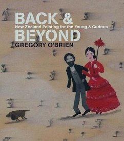 Back and Beyond: New Zealand Painting for the Young and Curious - O'Brien, Gregory