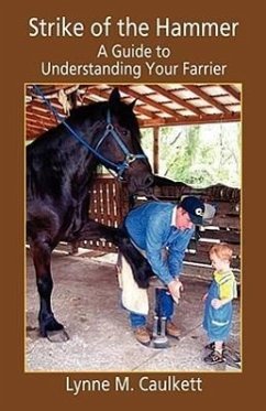 Strike of the Hammer - A Guide to Understanding Your Farrier - Caulkett, Lynne M