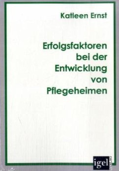 Erfolgsfaktoren bei der Entwicklung von Pflegeheimen - Ernst, Katleen