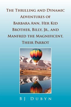 The Thrilling and Dynamic Adventures of Barbara Ann, Her Kid Brother, Billy, Jr., and Manfred the Magnificent, Their Parrot