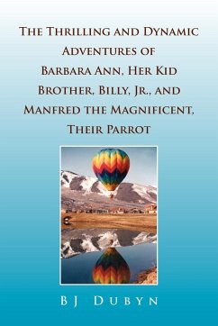 The Thrilling and Dynamic Adventures of Barbara Ann, Her Kid Brother, Billy, Jr., and Manfred the Magnificent, Their Parrot - Dubyn, Bj